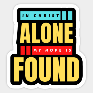 In Christ Alone My Hope Is Found | Christian Saying Sticker